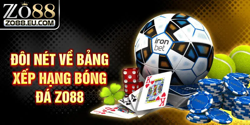 Đôi nét về bảng xếp hạng bóng đá ZO88 