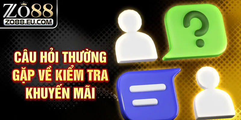 Câu hỏi thường gặp về kiểm tra khuyến mãi