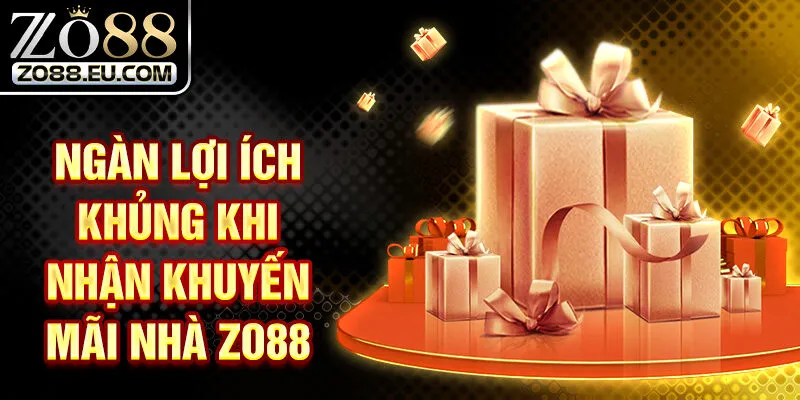 Ngàn lợi ích khủng khi nhận khuyến mãi nhà Zo88
