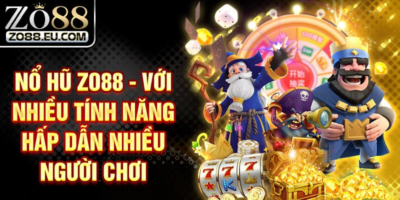 Nổ Hũ Zo88 - Với Nhiều Tính Năng Hấp Dẫn Nhiều Người Chơi