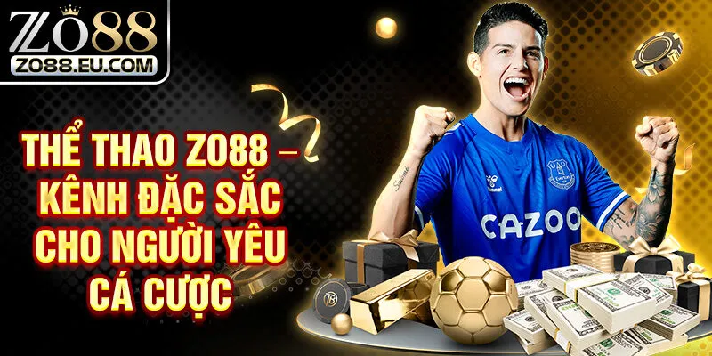 Thể Thao Zo88 – Kênh Đặc Sắc Cho Người Yêu Cá Cược